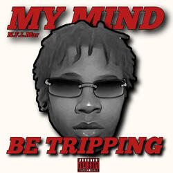 My Mind Be Trippin