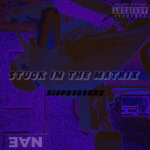Stuck In The Matrix