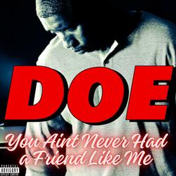 You Aint never had a friend like me