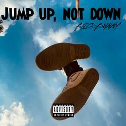 Jump Up, Not Down