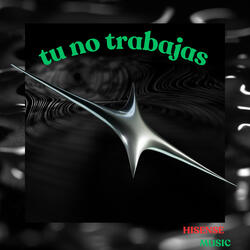 TU NO TRABAJAS
