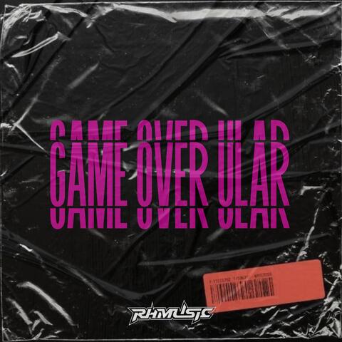 GAME OVER ULAR