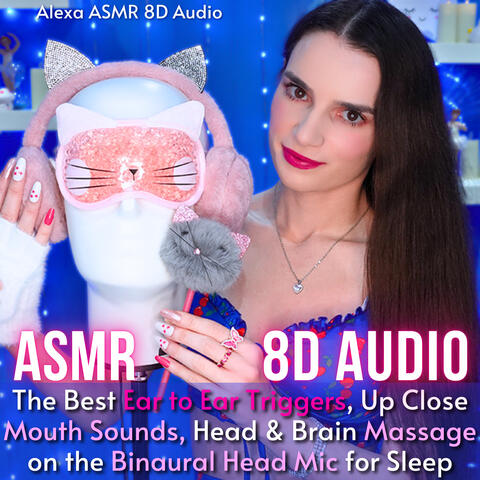 8D AUDIO - ASMR The Best Ear to Ear Triggers, Up Close Mouth Sounds, Head & Brain Massage on the Binaural Head Mic for Sleep