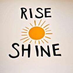 Rise and Shine