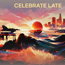 Celebrate Late