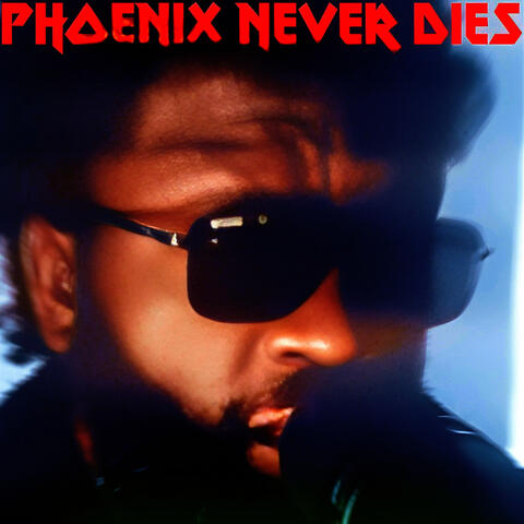 PHOENIX NEVER DIES