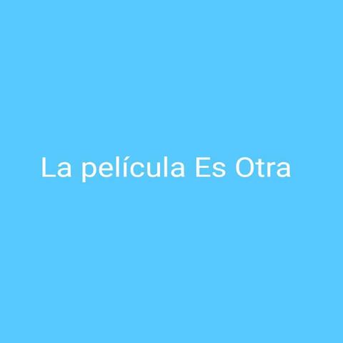 La Pelicula Es Otra