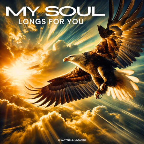 My Soul Longs For You