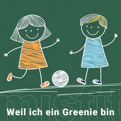 Weil ich ein Greenie bin