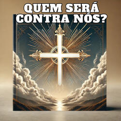 Quem Será Contra Nós?