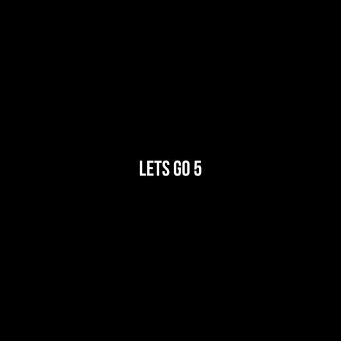 Lets go 5