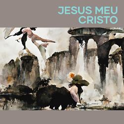 Jesus Meu Cristo