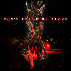 Don't Leave Me Alone