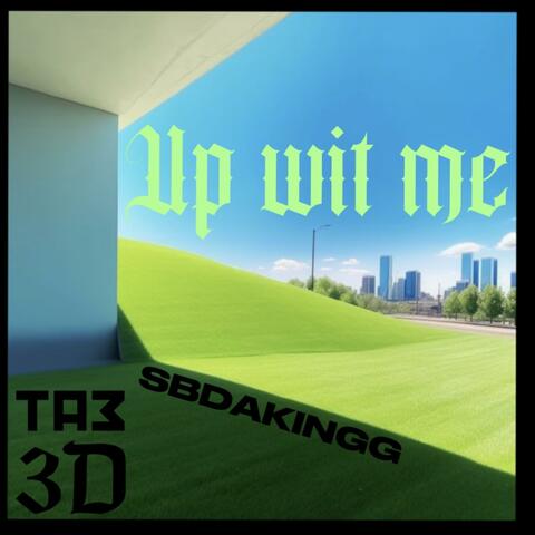 UP WIT ME