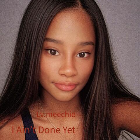 I Ain’t Done Yet