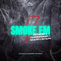 SMOKE EM