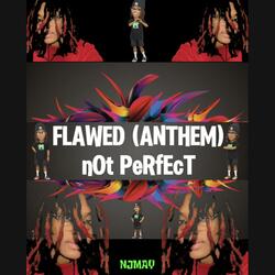 FLAWED (ANTHEM) nOt PeRfEcT