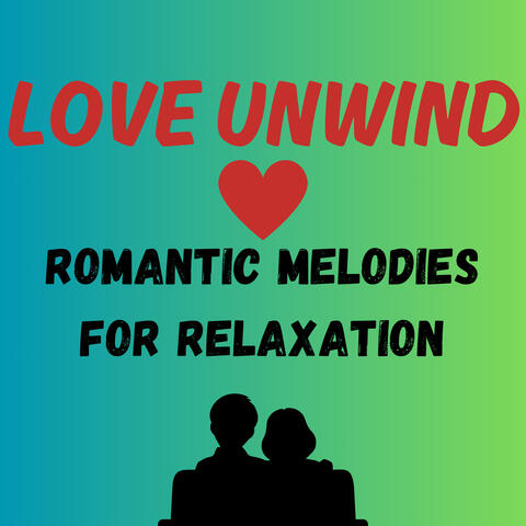 Love Unwind: Romantic Melodies for Relaxation