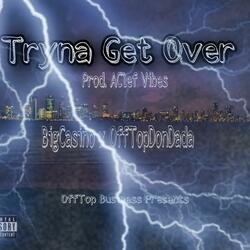 Tryna Get Over