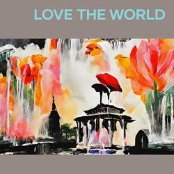 Love the world