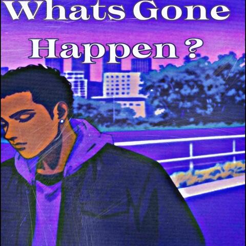 What's Gone Happen ?
