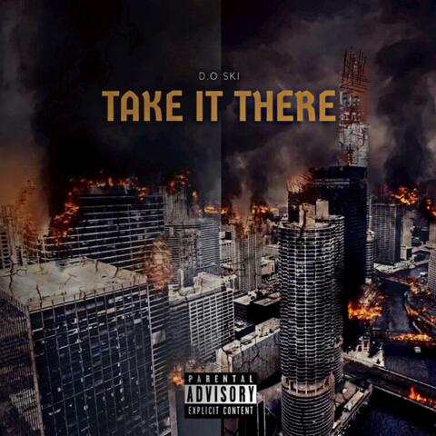 TAKE IT THERE