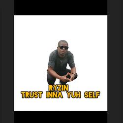 Trust Inna Yuh Self