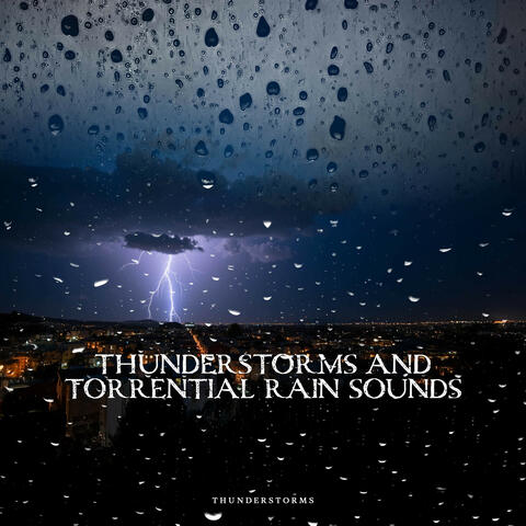 Thunderstorms and Torrential Rain Sounds