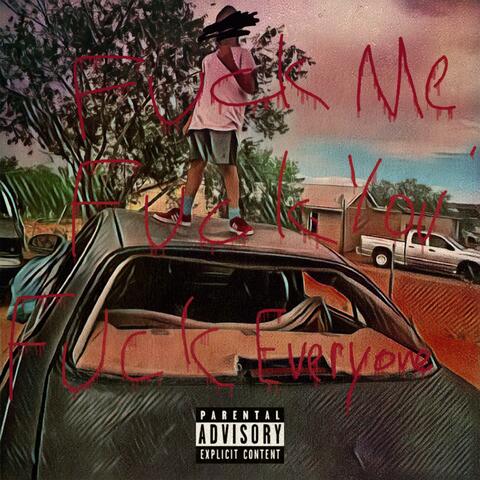 Fuck Me, Fuck You, Fuck Everyone