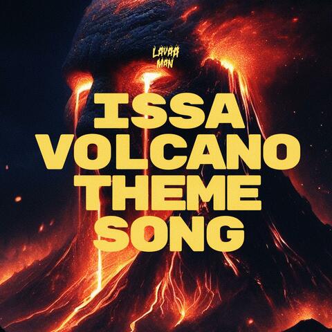 ISSA VOLCANO THEME SONG