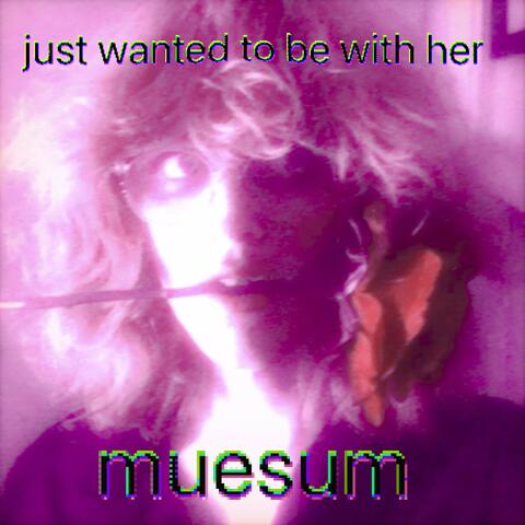 Just wanted to be with her