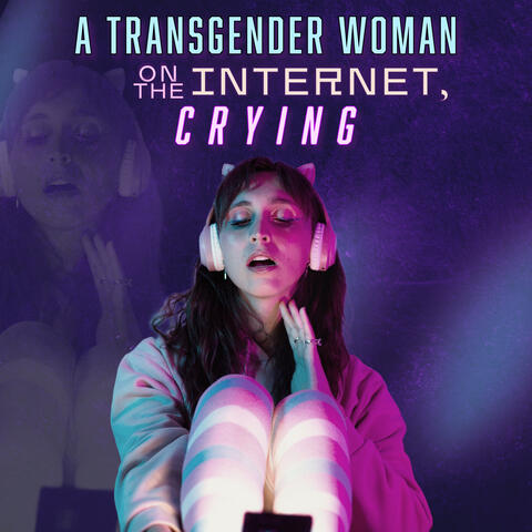 A Transgender Woman on the Internet Crying