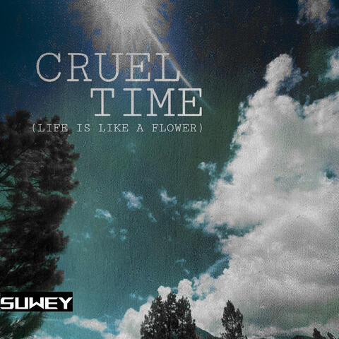 Cruel Time (Life Is Like A Flower)