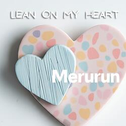 Lean on my heart