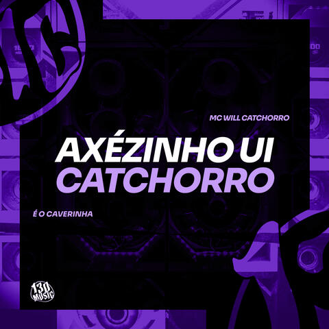 Axézinho Ui Catchorro