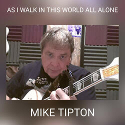AS I WALK IN THIS WORLD ALL ALONE