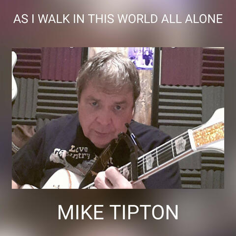 AS I WALK IN THIS WORLD ALL ALONE