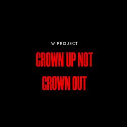 Grown Up not Grown Out