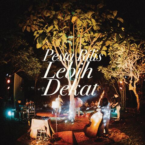 Lebih Dekat - Pesta Rilis