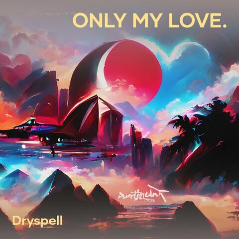 Only my Love.