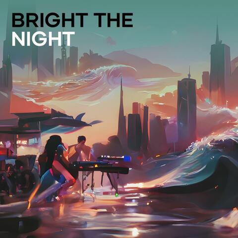 Bright the Night