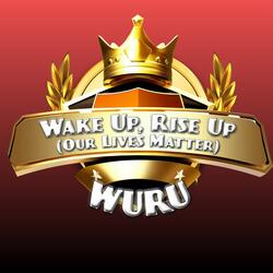 Wake Up, Rise Up (Our Lives Matter)