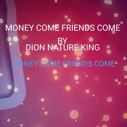 Money come friends come