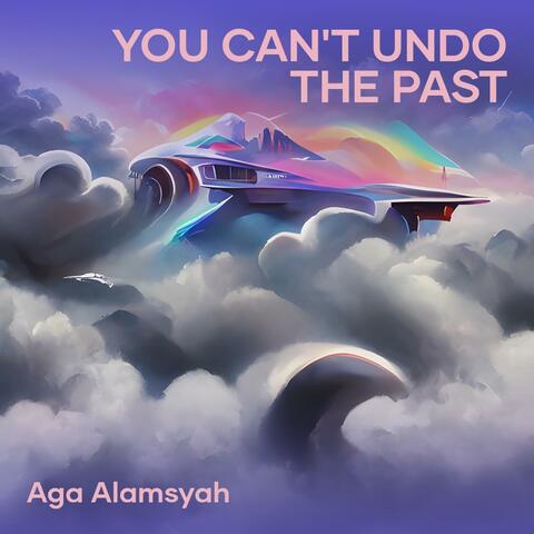 You Can't Undo the Past