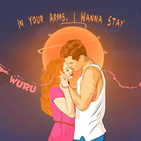 In Your Arms, I Wanna Stay