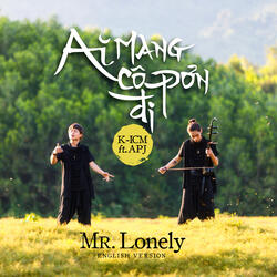 Mr. Lonely - Ai Mang Cô Đơn Đi