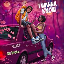 I WANNA KNOW