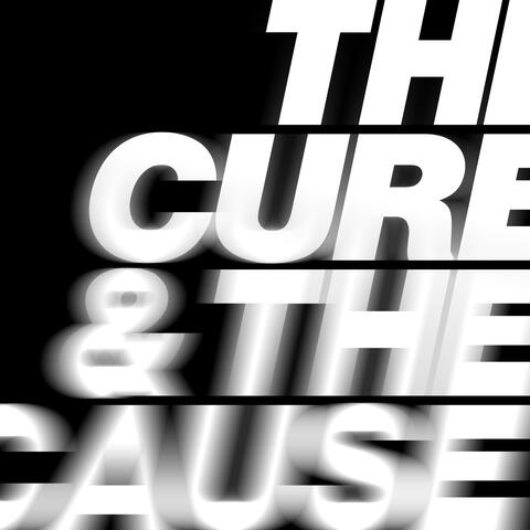 The Cure & The Cause