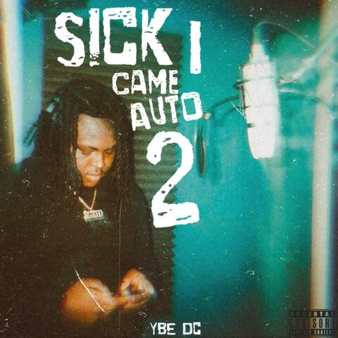 Sick I Came Auto 2