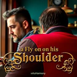 A Fly on his Shoulder
